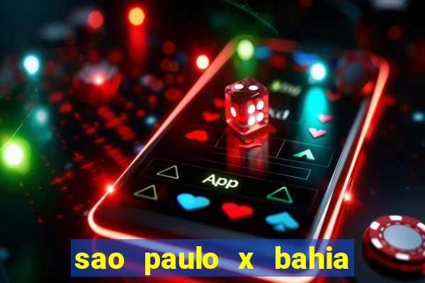 sao paulo x bahia ao vivo