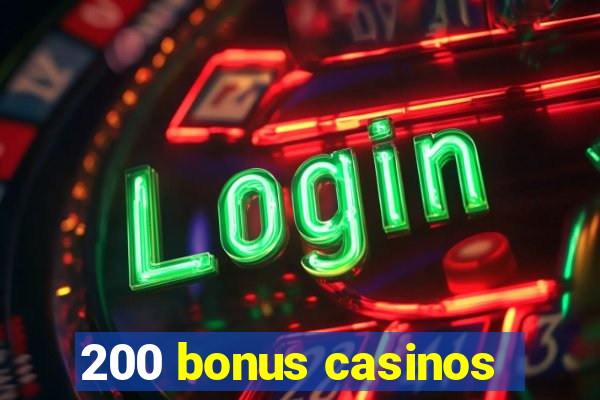 200 bonus casinos