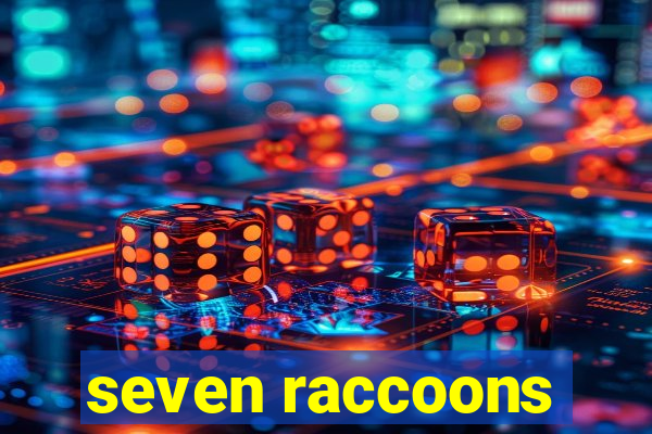 seven raccoons