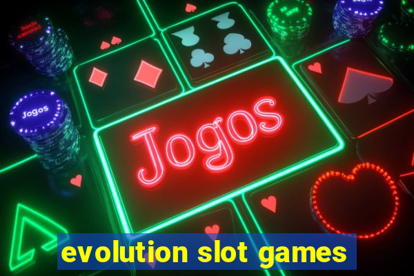 evolution slot games