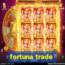 fortuna trade