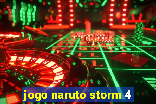 jogo naruto storm 4