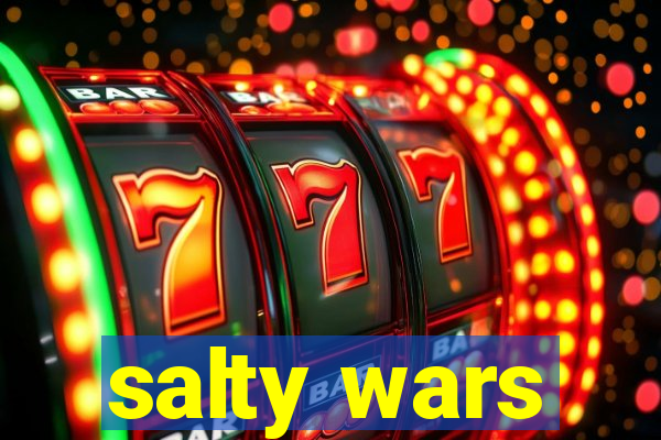 salty wars