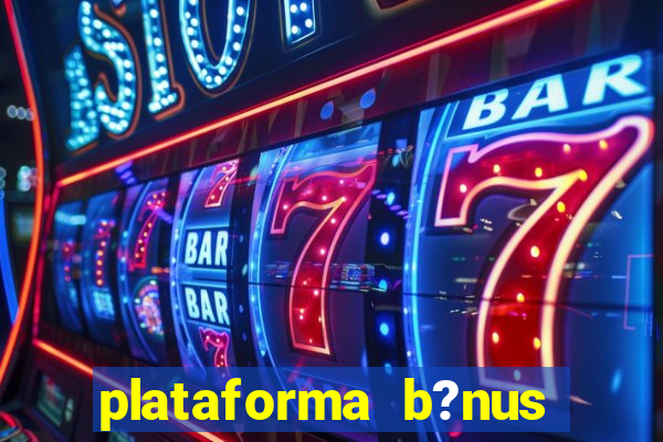 plataforma b?nus sem depósito