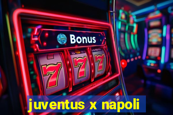 juventus x napoli