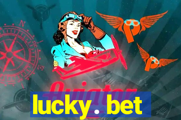 lucky. bet