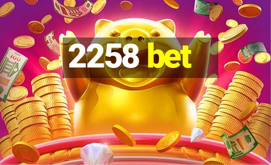 2258 bet