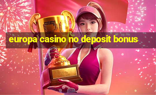 europa casino no deposit bonus