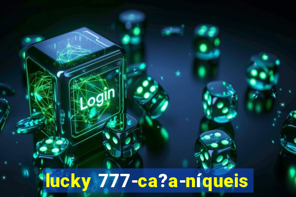 lucky 777-ca?a-níqueis