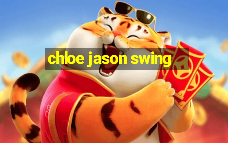 chloe jason swing