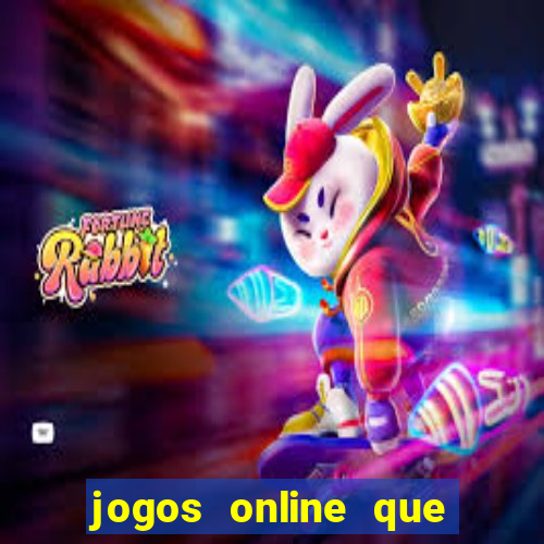 jogos online que dao dinheiro real