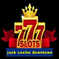 jack casino downtown