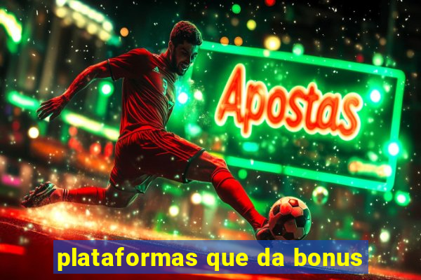 plataformas que da bonus