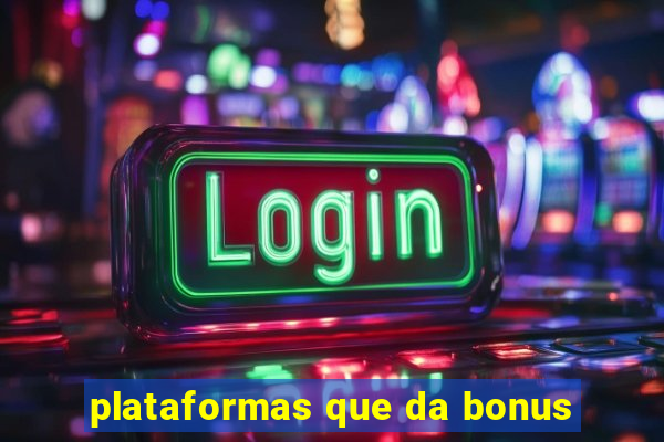 plataformas que da bonus