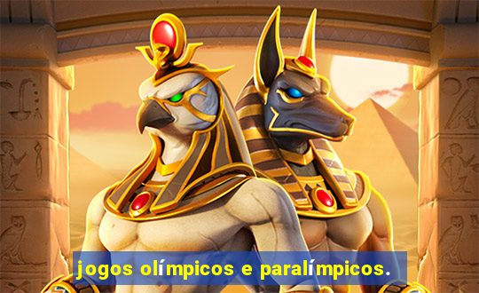 jogos olímpicos e paralímpicos.