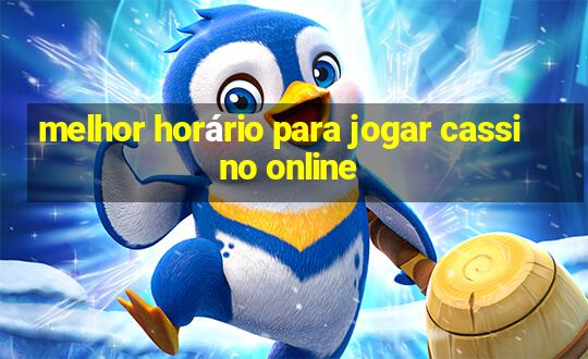 melhor horário para jogar cassino online