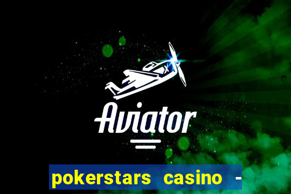 pokerstars casino - real money