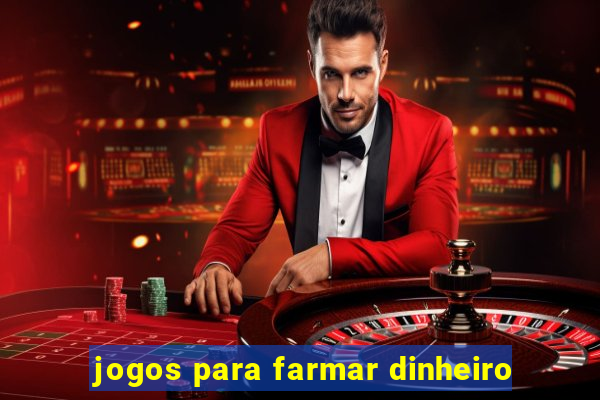 jogos para farmar dinheiro