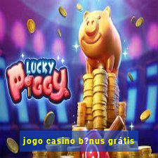 jogo casino b?nus grátis