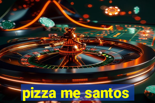 pizza me santos