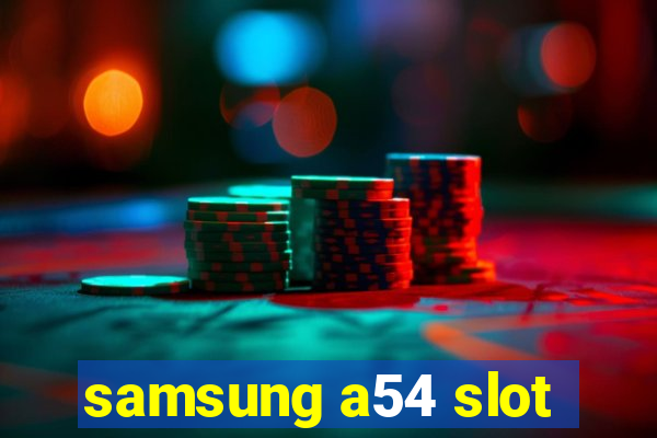 samsung a54 slot