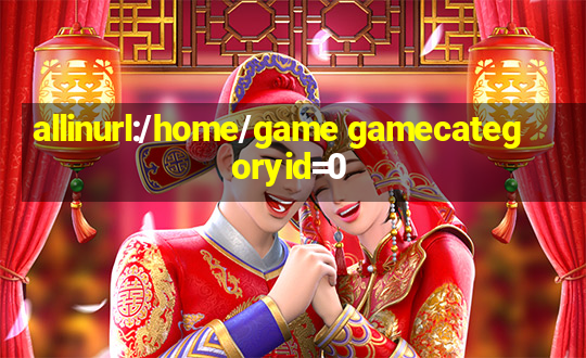 allinurl:/home/game gamecategoryid=0