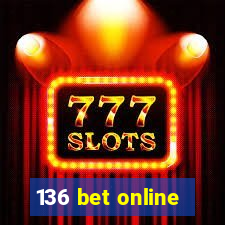 136 bet online