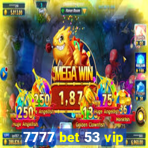 7777 bet 53 vip