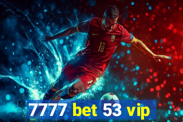 7777 bet 53 vip