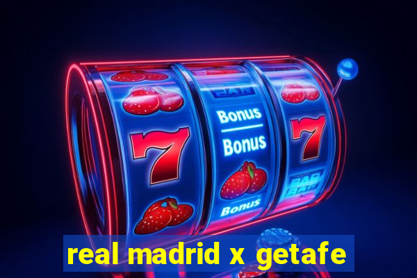 real madrid x getafe