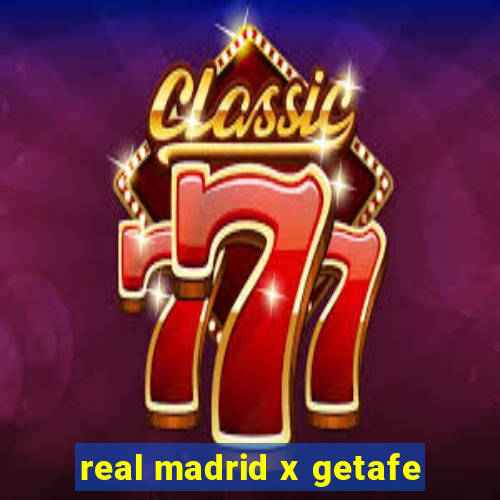 real madrid x getafe