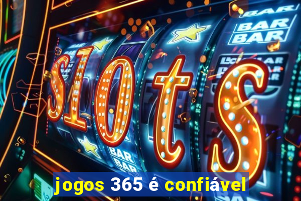 jogos 365 é confiável