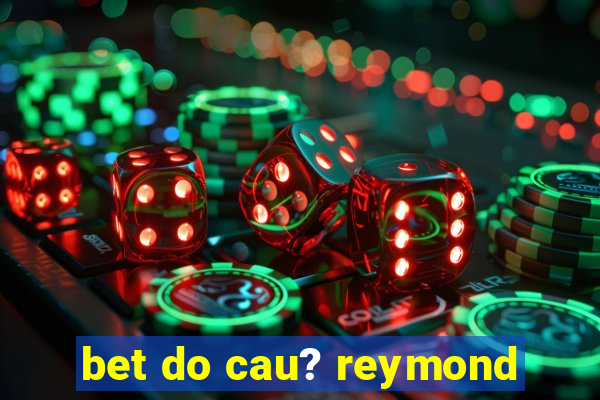 bet do cau? reymond