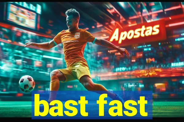 bast fast