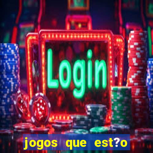 jogos que est?o dando dinheiro