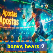 bonvs bears 2