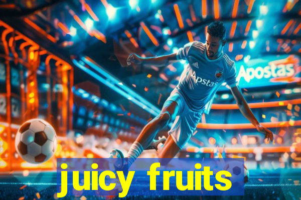 juicy fruits