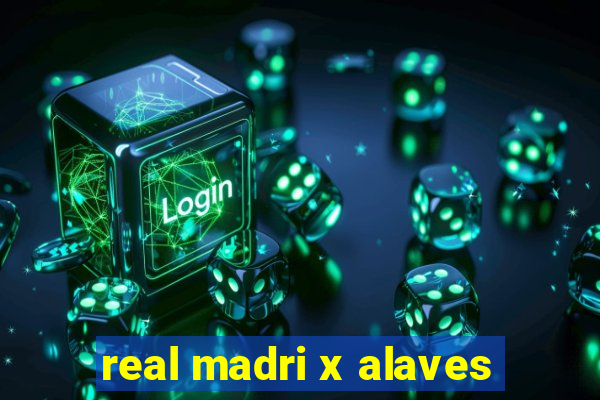 real madri x alaves