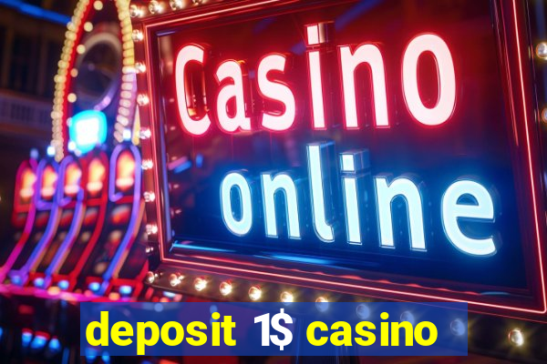 deposit 1$ casino