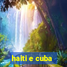 haiti e cuba