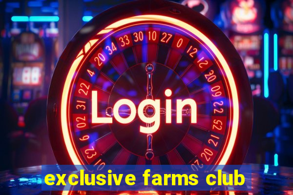 exclusive farms club