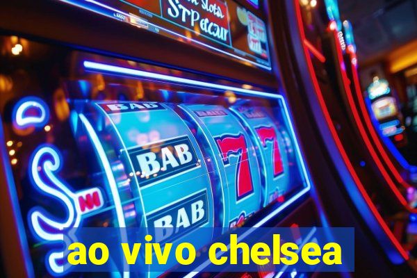 ao vivo chelsea