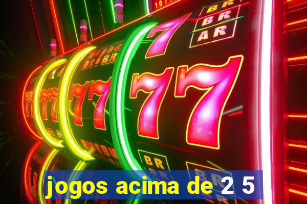 jogos acima de 2 5