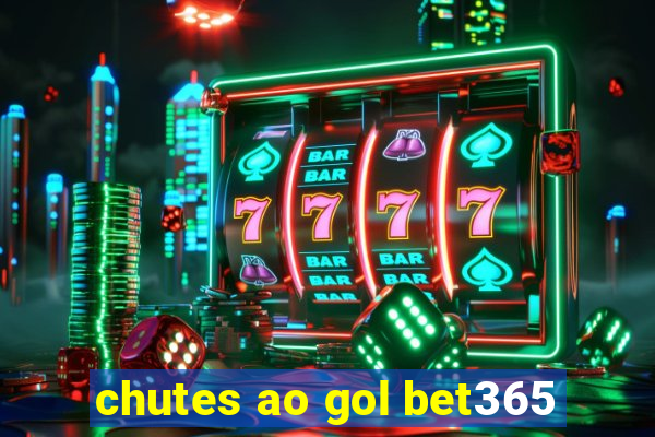 chutes ao gol bet365