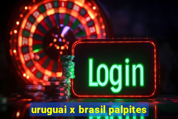 uruguai x brasil palpites