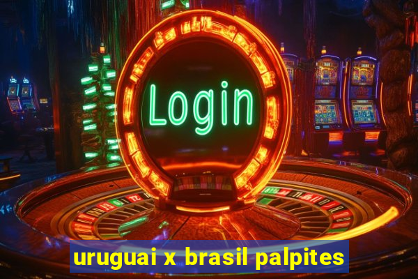 uruguai x brasil palpites