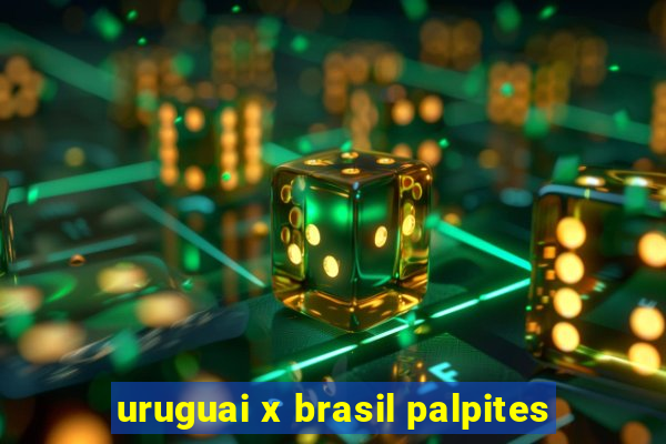 uruguai x brasil palpites