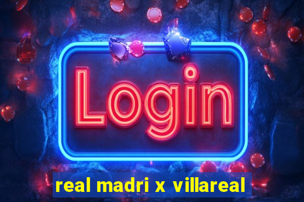 real madri x villareal