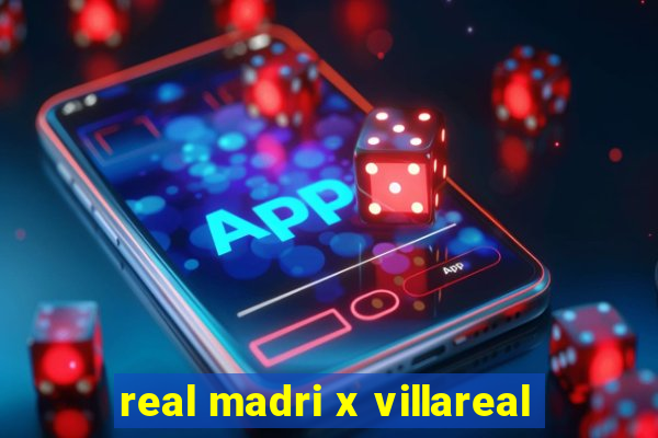 real madri x villareal