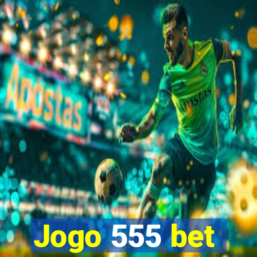 Jogo 555 bet